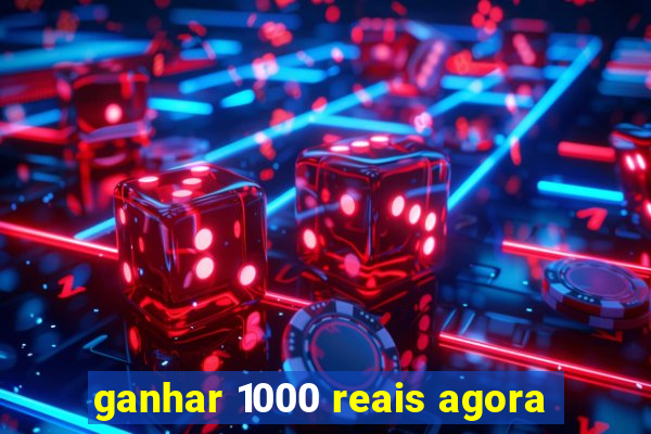 ganhar 1000 reais agora